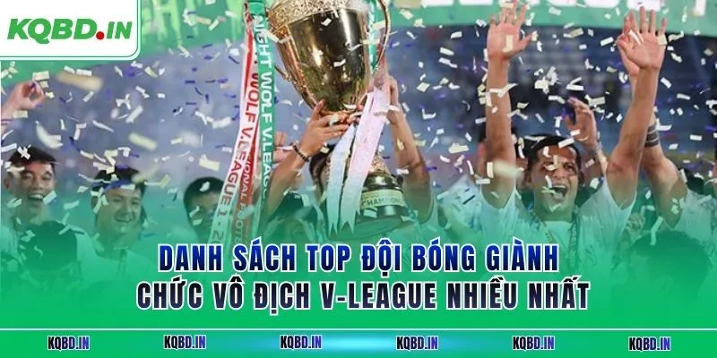 V-League 16 Danh sách top đội bóng giành chức vô địch V-League nhiều nhất