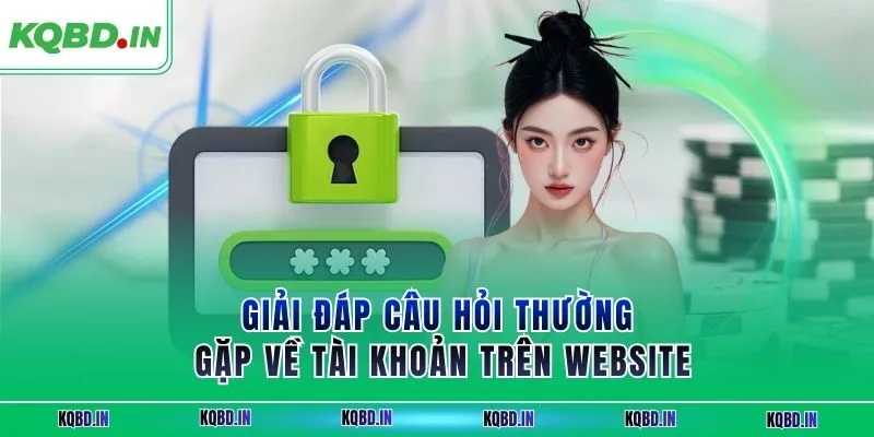 câu hỏi thường gặp 1 Giải đáp câu hỏi thường gặp về tài khoản trên website