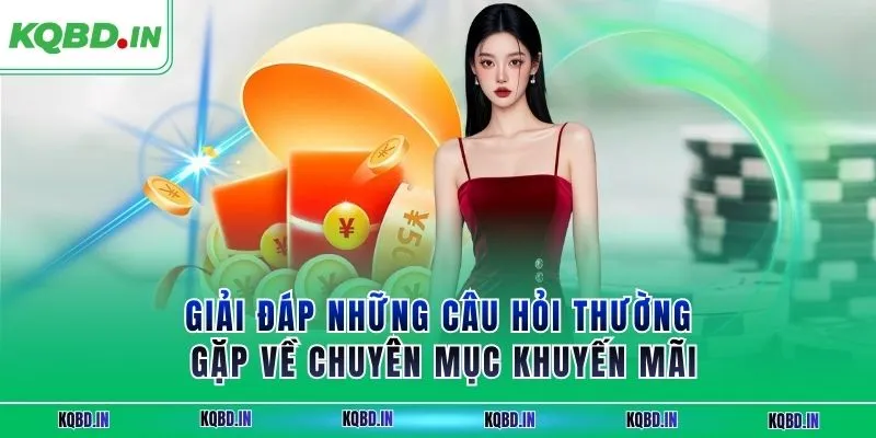 câu hỏi thường gặp 3 Giải đáp những câu hỏi thường gặp về chuyên mục khuyến mãi