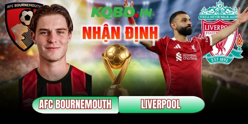 Nhận định bóng đá AFC Bournemouth vs Liverpool, 00h30 ngày 25/01 10 AFC Bournemouth vs Liverpool