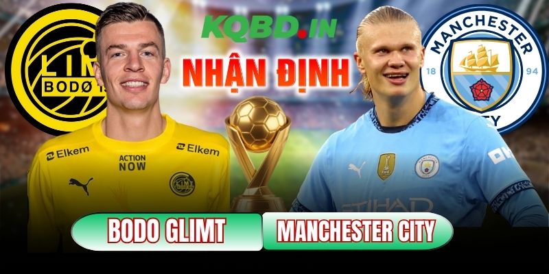 Nhận định bóng đá Bodo Glimt vs Manchester City, 00h45 ngày 21/01 5 Bodo Glimt vs Manchester City