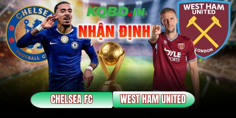 Nhận định bóng đá Chelsea vs West Ham United, 00h30 ngày 01/02 2 Chelsea vs West Ham United