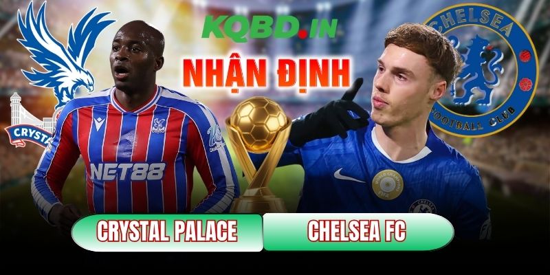 Nhận định bóng đá Crystal Palace vs Chelsea FC, 21h00 ngày 25/01 9 Crystal Palace vs Chelsea FC