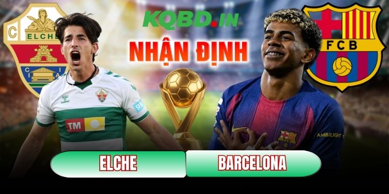 Nhận định bóng đá Elche vs Barcelona, 03h00 ngày 01/02 9 Elche vs Barcelona