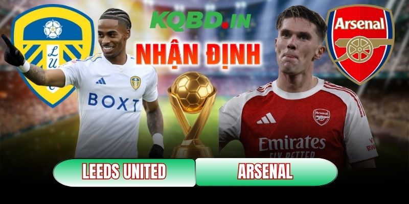 Nhận định bóng đá Leeds United vs Arsenal, 22h00 ngày 31/01 3 Leeds United vs Arsenal