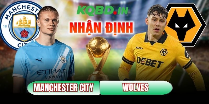 Nhận định bóng đá Manchester City vs Wolves, 22h00 ngày 24/01 11 Manchester City vs Wolves