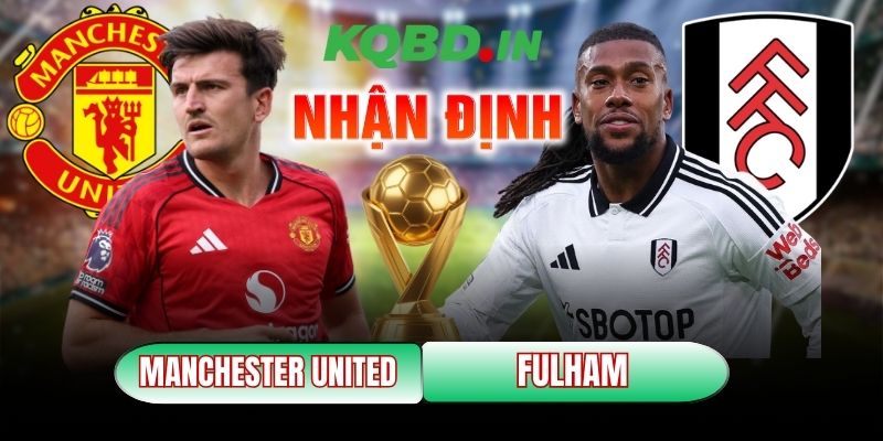 Nhận định bóng đá Manchester United vs Fulham, 21h00 ngày 01/02 11 Manchester United vs Fulham
