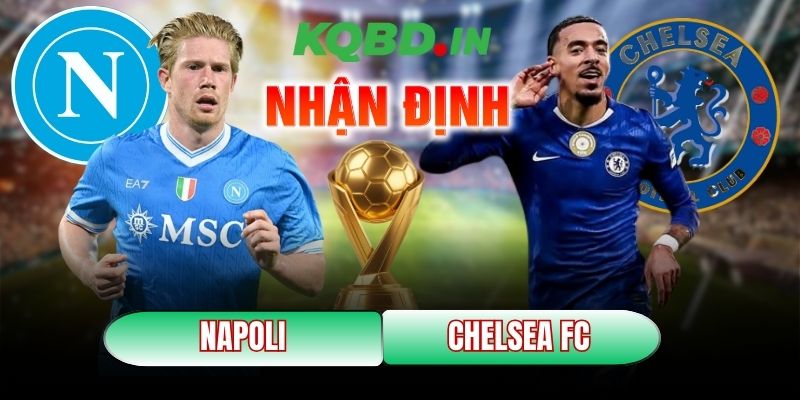Nhận định bóng đá Napoli vs Chelsea FC, 03h00 ngày 29/01 6 Napoli vs Chelsea FC