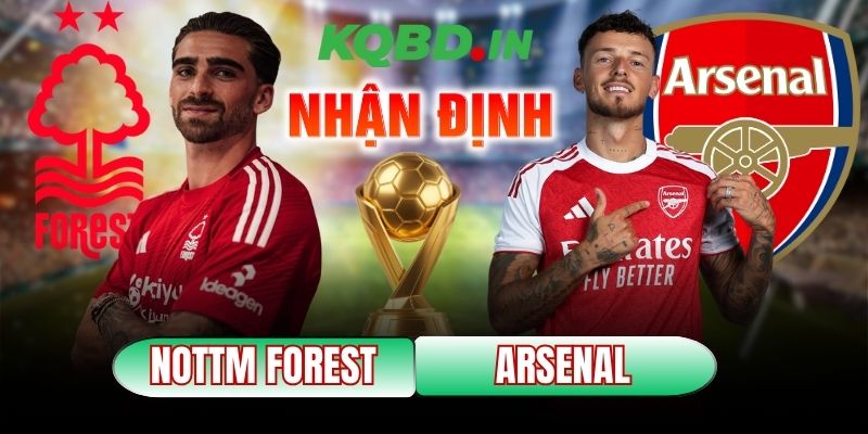 Nhận định bóng đá Nottingham Forest vs Arsenal, 00h30 ngày 18/01 8 Nottingham Forest vs Arsenal