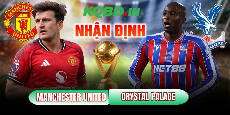 Nhận định bóng đá Manchester United vs Crystal Palace, 21h00 ngày 01/03 7 Manchester United vs Crystal Palace