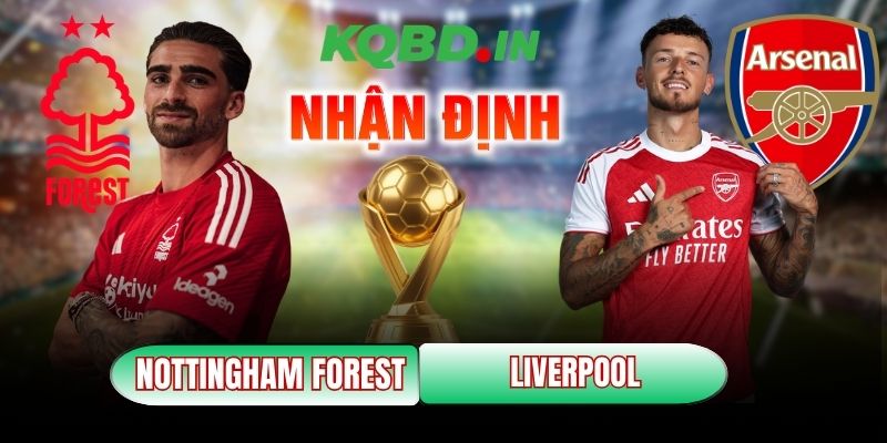 Nhận định bóng đá Nottingham Forest vs Liverpool, 21h00 ngày 22/02 3 Nottingham Forest vs Liverpool