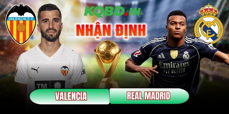 Nhận định bóng đá Valencia vs Real Madrid, 03h00 ngày 09/02 1 Valencia vs Real Madrid