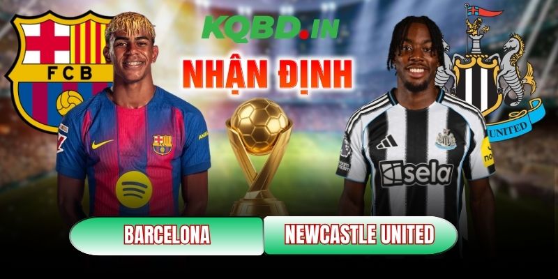 Nhận định bóng đá Barcelona vs Newcastle United, 0h45 ngày 19/03 1 Barcelona vs Newcastle United