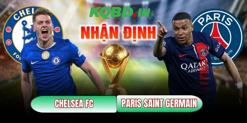 Nhận định bóng đá Chelsea FC vs Paris Saint Germain, 3h ngày 18/3 2 Chelsea FC vs Paris Saint Germain