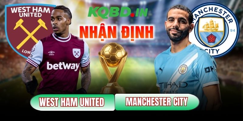 Nhận định bóng đá West Ham United vs Manchester City, 3h ngày 15/03 7 West Ham United vs Manchester City