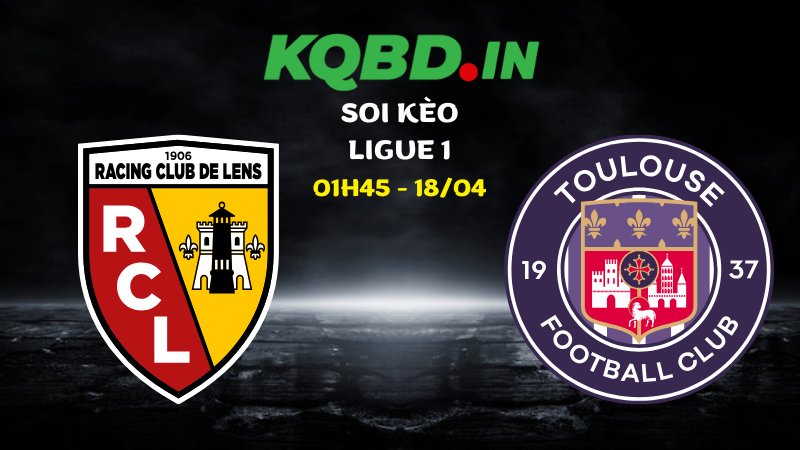 Nhận định Lens vs Toulouse ngày 18/04/2026 | Ligue 1 2 Nhận định Lens vs Toulouse