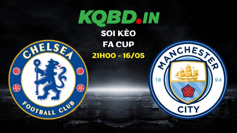 Nhận định Chelsea vs Man City ngày 16/05/2026 | FA Cup 5 Nhận định Chelsea vs Man City ngày 16/05/2026 | FA Cup