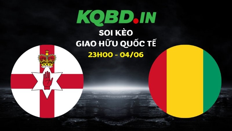 Nhận định Bắc Ireland vs Guinea ngày 04/06/2026 | Giao hữu quốc tế 6 Nhận định Bắc Ireland vs Guinea